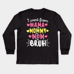 I Went From Mama to Mommy to Mom to Bruh Mother's Day Kids Long Sleeve T-Shirt